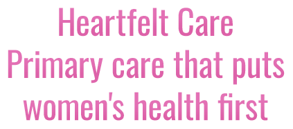 Heartfelt Care / Primary care that puts women's health first